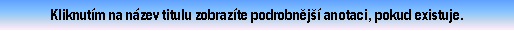 Textov pole: Kliknutm na nzev titulu zobrazte podrobnj anotaci, pokud existuje.